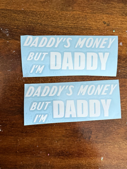 Daddy’s Money but I’m Daddy- car decal