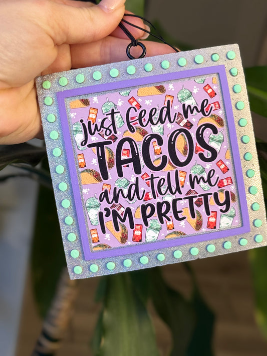 Just feed me tacos and tell me I’m pretty- Just a Flirt